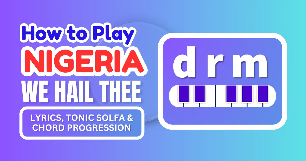 Nigeria We Hail Thee Tonic Solfa Notation – Full Lyrics + How to Play It on Piano