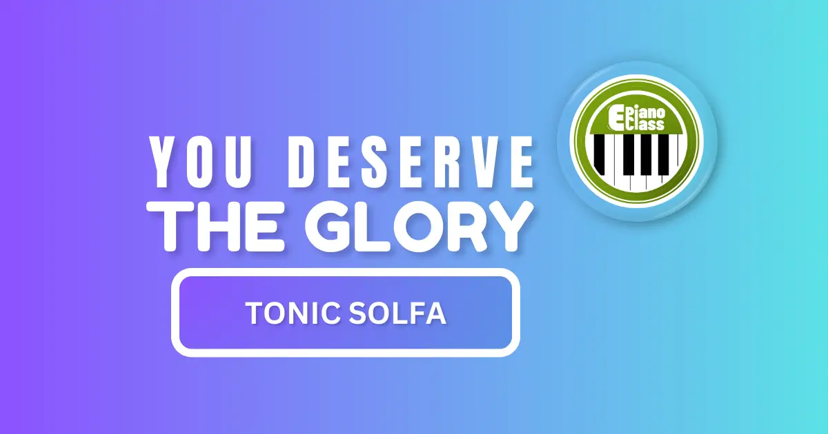 You deserve the glory tonic solfa