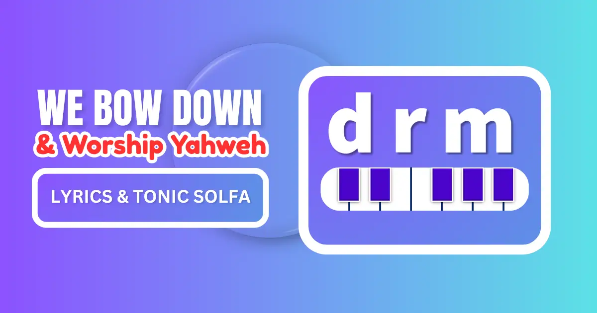 We Bow Down And Worship Yahweh Lyrics & Tonic Solfa